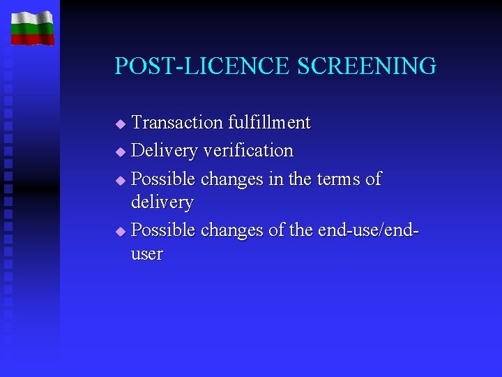 POST-LICENCE SCREENING Transaction fulfillment u Delivery verification u Possible changes in the terms of