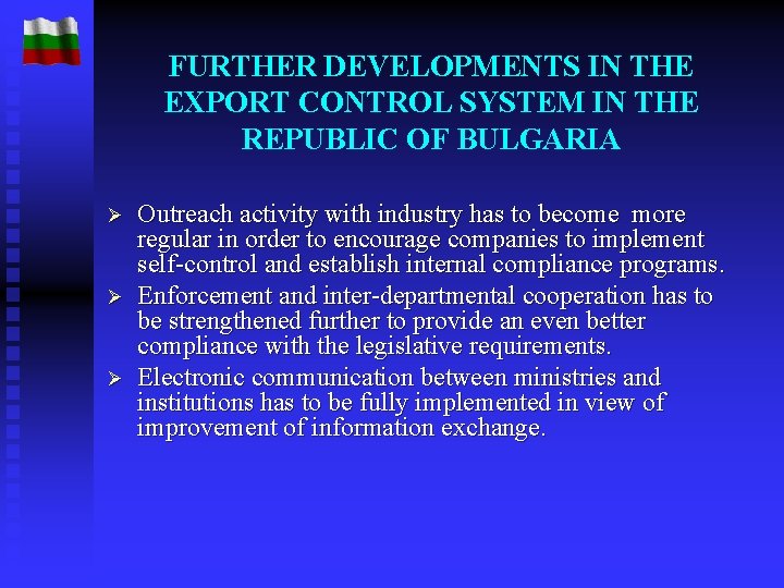 FURTHER DEVELOPMENTS IN THE EXPORT CONTROL SYSTEM IN THE REPUBLIC OF BULGARIA Ø Ø