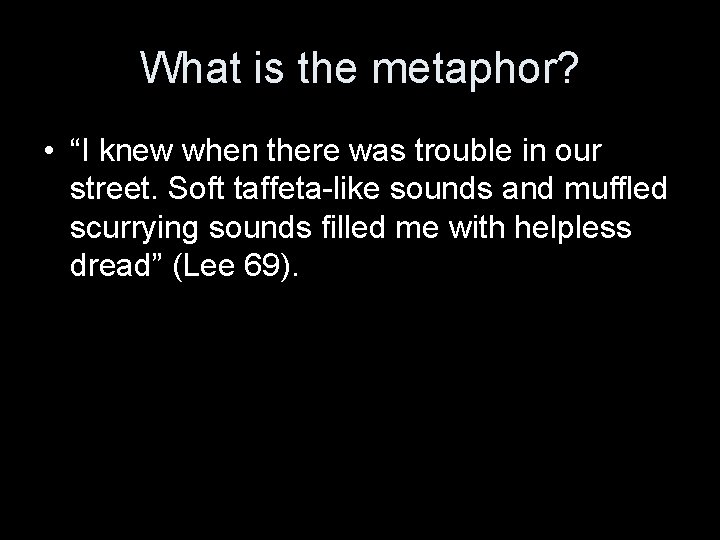 What is the metaphor? • “I knew when there was trouble in our street.