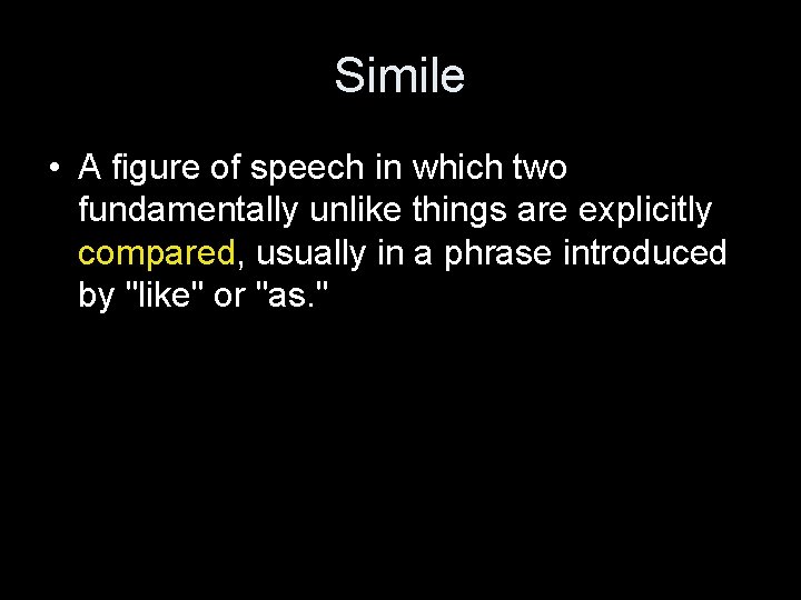 Simile • A figure of speech in which two fundamentally unlike things are explicitly