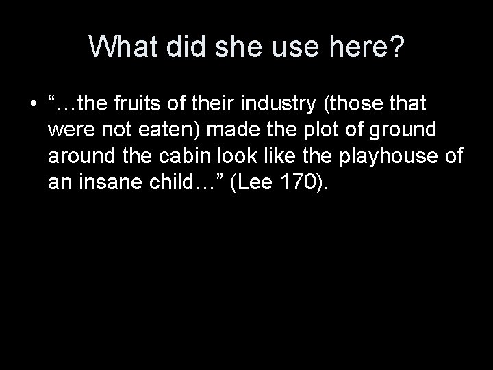 What did she use here? • “…the fruits of their industry (those that were