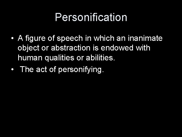Personification • A figure of speech in which an inanimate object or abstraction is