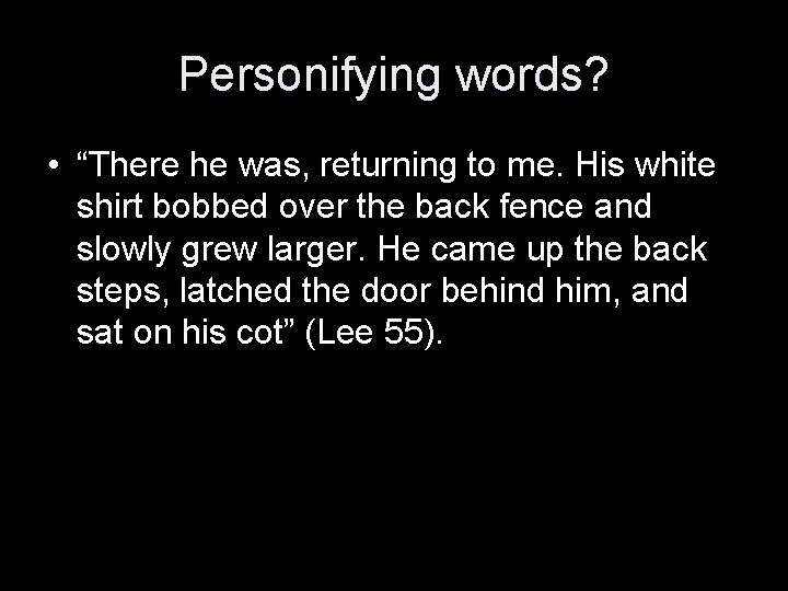 Personifying words? • “There he was, returning to me. His white shirt bobbed over