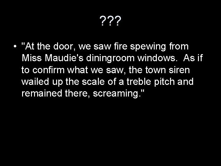 ? ? ? • "At the door, we saw fire spewing from Miss Maudie's