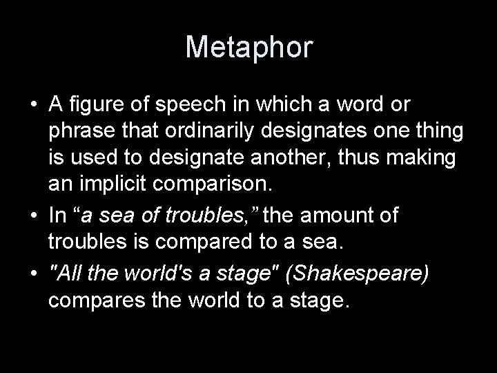 Metaphor • A figure of speech in which a word or phrase that ordinarily