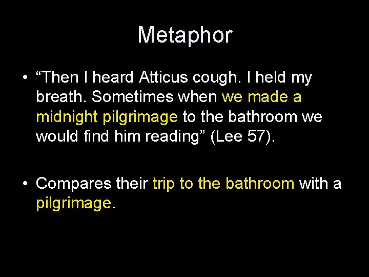 Metaphor • “Then I heard Atticus cough. I held my breath. Sometimes when we