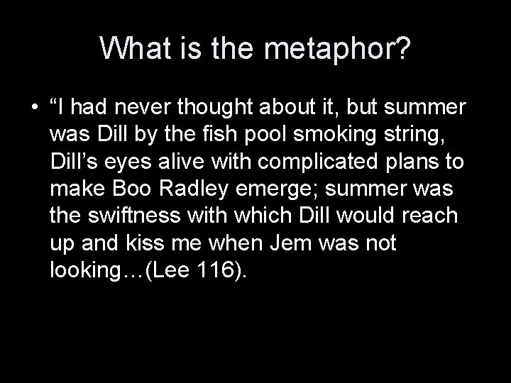 What is the metaphor? • “I had never thought about it, but summer was