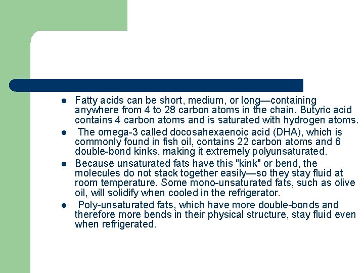 l l Fatty acids can be short, medium, or long—containing anywhere from 4 to