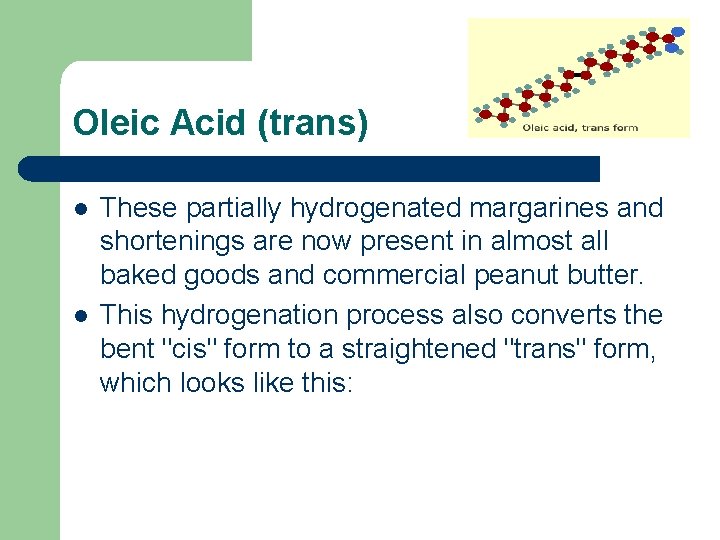 Oleic Acid (trans) l l These partially hydrogenated margarines and shortenings are now present