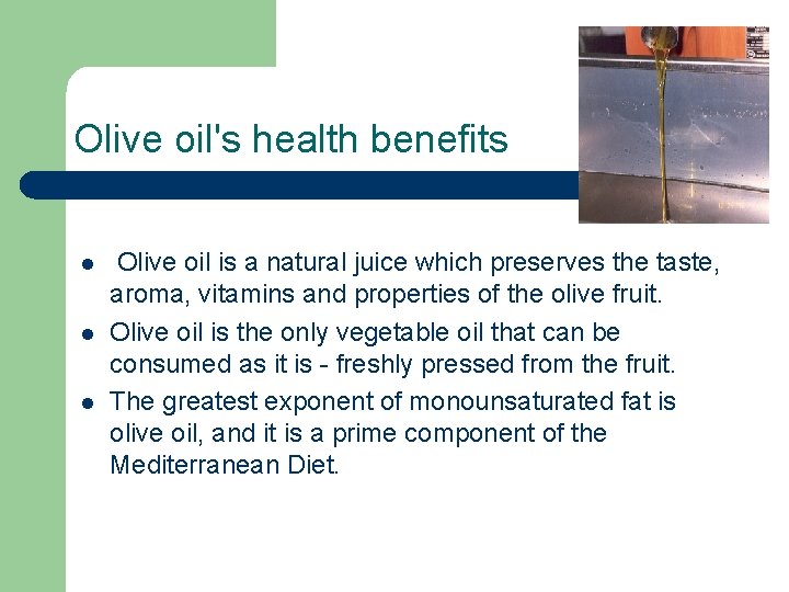 Olive oil's health benefits l l l Olive oil is a natural juice which