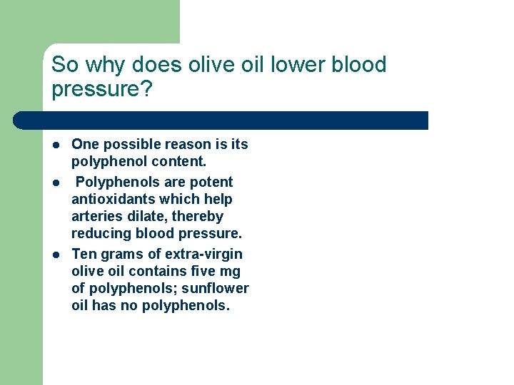 So why does olive oil lower blood pressure? l l l One possible reason