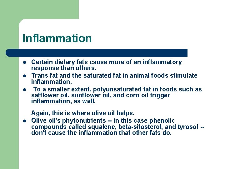 Inflammation l l Certain dietary fats cause more of an inflammatory response than others.