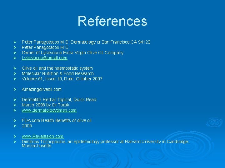 References Ø Ø Peter Panagotacos M. D. Dermatology of San Francisco CA 94123 Peter