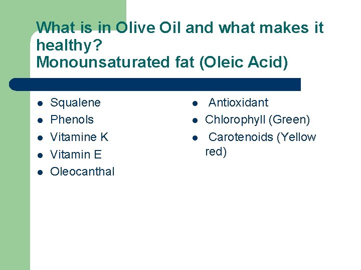 What is in Olive Oil and what makes it healthy? Monounsaturated fat (Oleic Acid)
