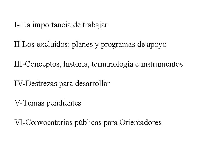 I- La importancia de trabajar II-Los excluidos: planes y programas de apoyo III-Conceptos, historia,