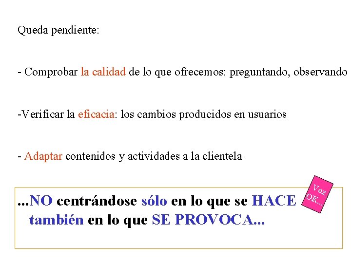 Queda pendiente: - Comprobar la calidad de lo que ofrecemos: preguntando, observando -Verificar la