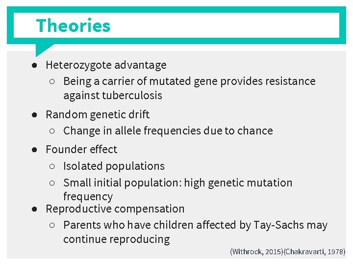 Theories ● Heterozygote advantage ○ Being a carrier of mutated gene provides resistance against