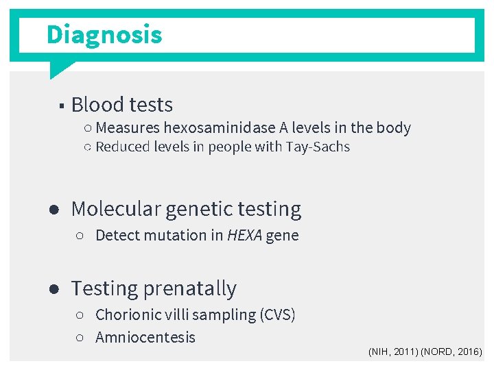 Diagnosis ■ Blood tests ○ Measures hexosaminidase A levels in the body ○ Reduced