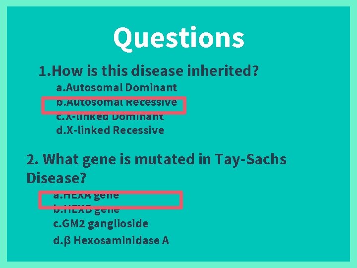Questions 1. How is this disease inherited? a. Autosomal Dominant b. Autosomal Recessive c.