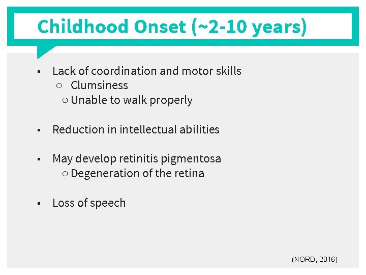 Childhood Onset (~2 -10 years) ■ Lack of coordination and motor skills ○ Clumsiness