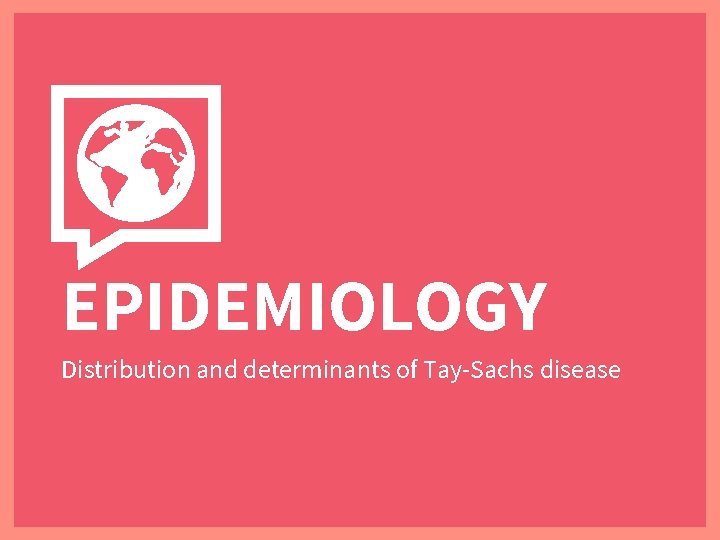 EPIDEMIOLOGY Distribution and determinants of Tay-Sachs disease 