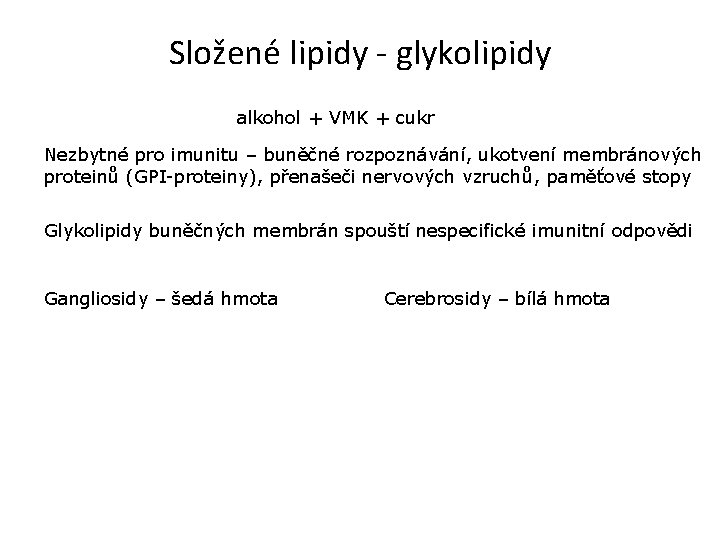 Složené lipidy - glykolipidy alkohol + VMK + cukr Nezbytné pro imunitu – buněčné