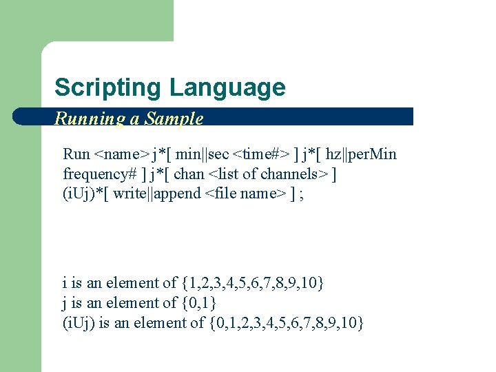 Scripting Language Running a Sample Run <name> j*[ min||sec <time#> ] j*[ hz||per. Min