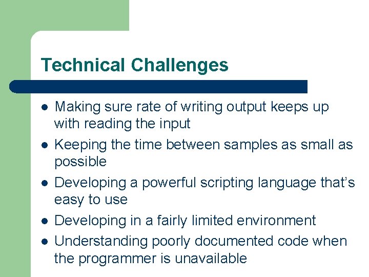 Technical Challenges l l l Making sure rate of writing output keeps up with