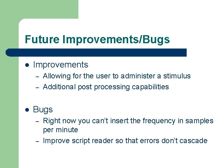 Future Improvements/Bugs l Improvements – – l Allowing for the user to administer a