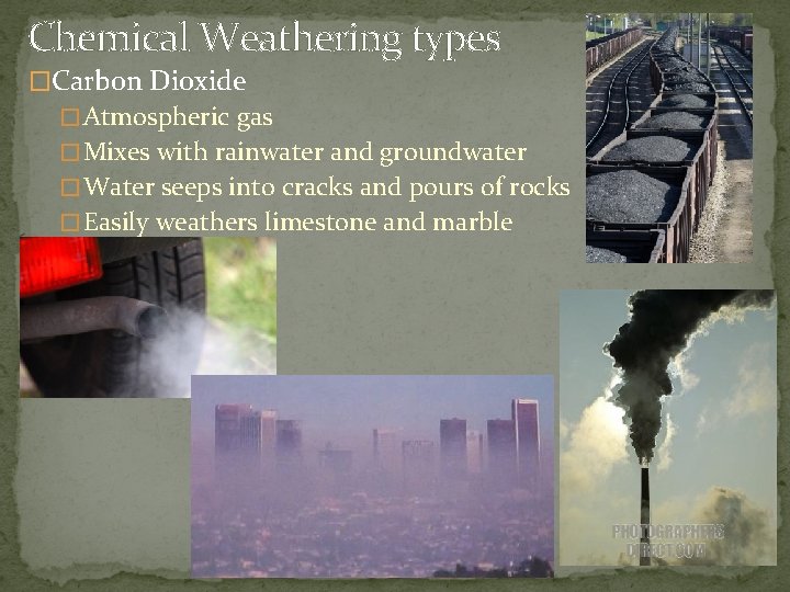 Chemical Weathering types �Carbon Dioxide � Atmospheric gas � Mixes with rainwater and groundwater