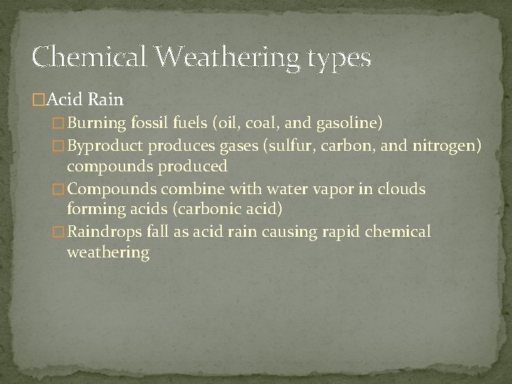 Chemical Weathering types �Acid Rain � Burning fossil fuels (oil, coal, and gasoline) �