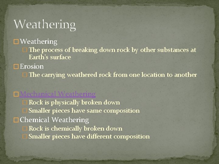Weathering � The process of breaking down rock by other substances at Earth’s surface