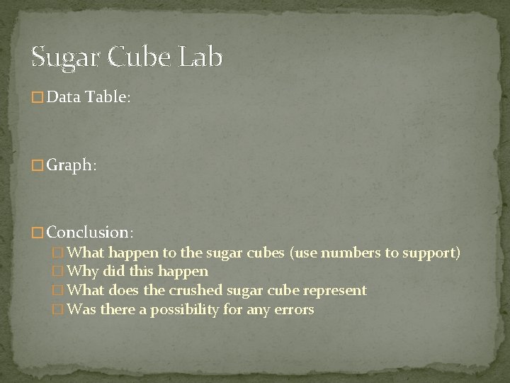 Sugar Cube Lab � Data Table: � Graph: � Conclusion: � What happen to