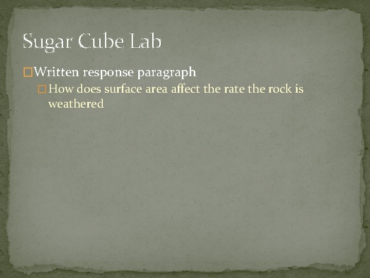 Sugar Cube Lab �Written response paragraph � How does surface area affect the rate