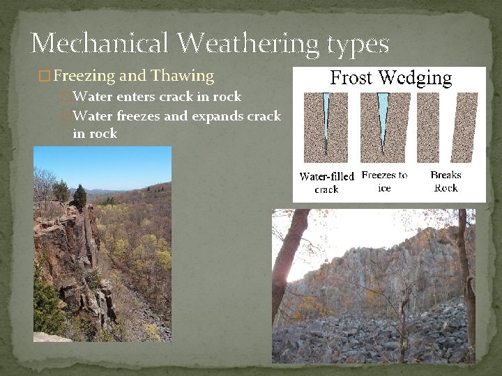 Mechanical Weathering types � Freezing and Thawing �Water enters crack in rock �Water freezes