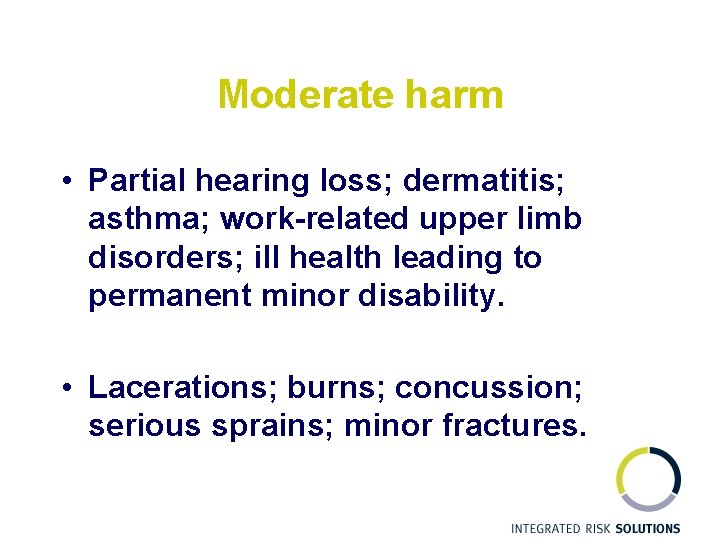 Moderate harm • Partial hearing loss; dermatitis; asthma; work-related upper limb disorders; ill health