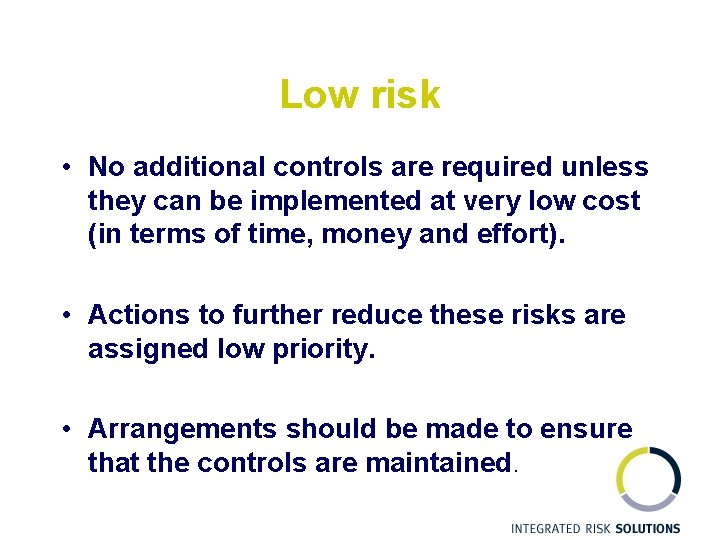 Low risk • No additional controls are required unless they can be implemented at