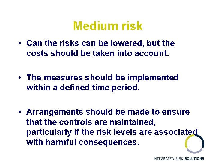 Medium risk • Can the risks can be lowered, but the costs should be