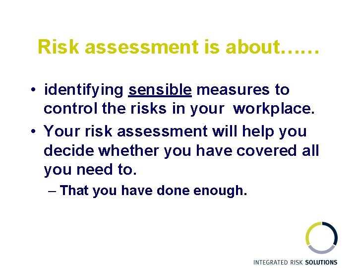Risk assessment is about…… • identifying sensible measures to control the risks in your