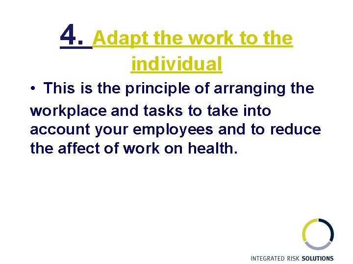 4. Adapt the work to the individual • This is the principle of arranging