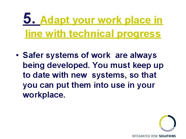 5. Adapt your work place in line with technical progress • Safer systems of