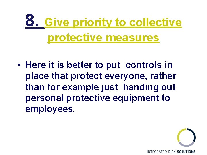 8. Give priority to collective protective measures • Here it is better to put