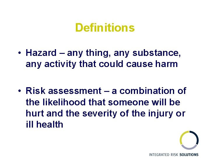 Definitions • Hazard – any thing, any substance, any activity that could cause harm