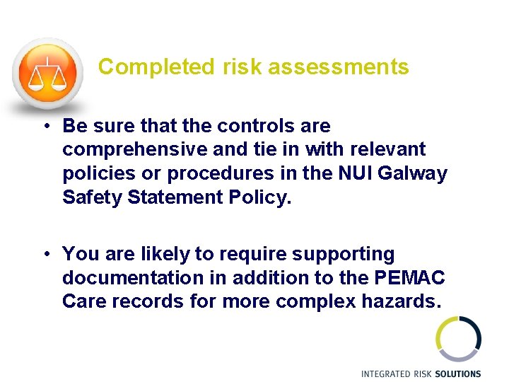 Completed risk assessments • Be sure that the controls are comprehensive and tie in