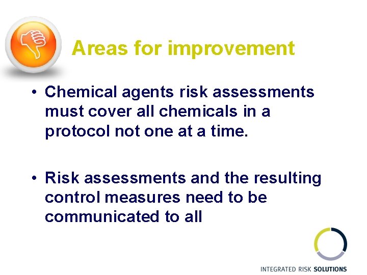 Areas for improvement • Chemical agents risk assessments must cover all chemicals in a