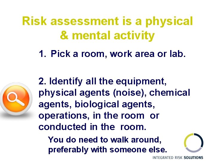 Risk assessment is a physical & mental activity 1. Pick a room, work area