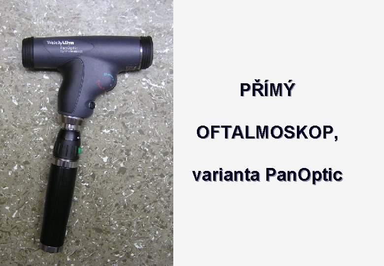 PŘÍMÝ OFTALMOSKOP, varianta Pan. Optic 