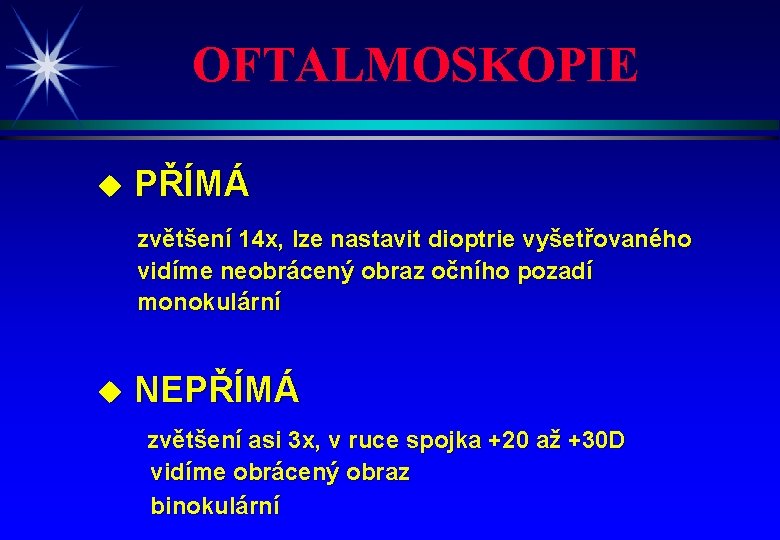 OFTALMOSKOPIE u PŘÍMÁ zvětšení 14 x, lze nastavit dioptrie vyšetřovaného vidíme neobrácený obraz očního