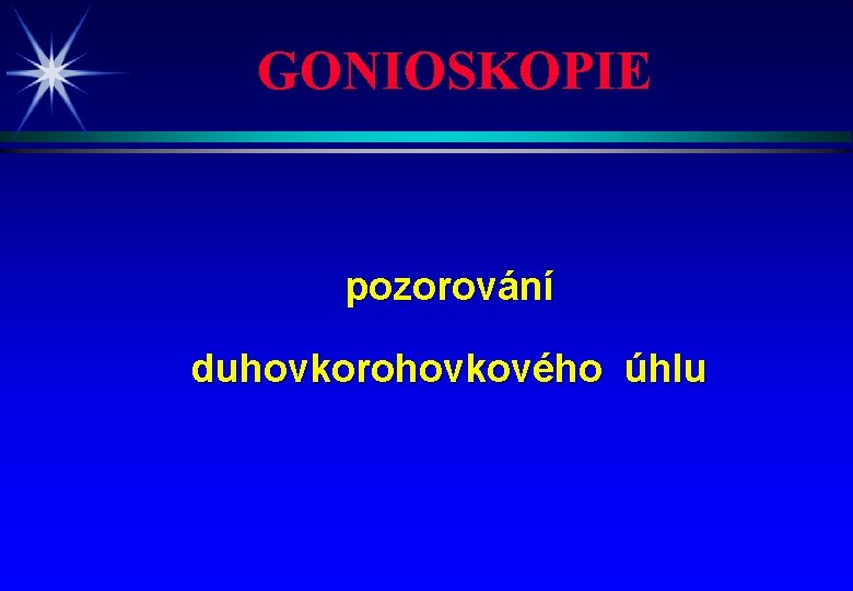 GONIOSKOPIE pozorování duhovkorohovkového úhlu 