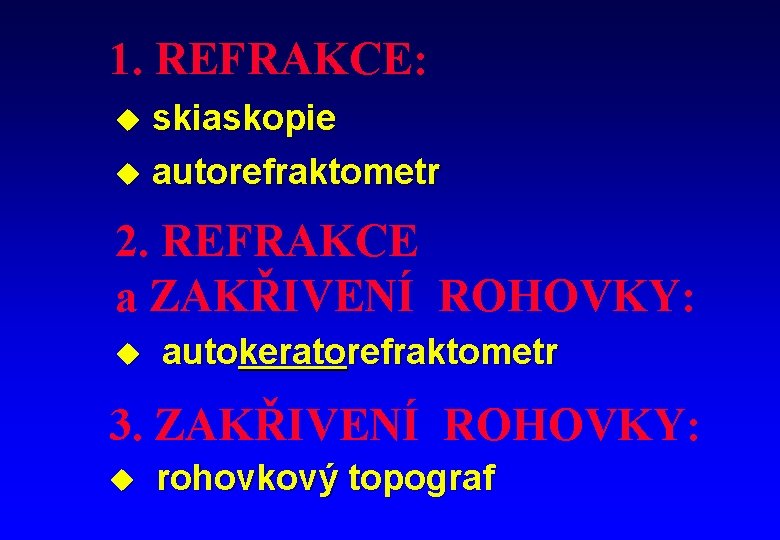 1. REFRAKCE: skiaskopie u autorefraktometr u 2. REFRAKCE a ZAKŘIVENÍ ROHOVKY: u autokeratorefraktometr 3.